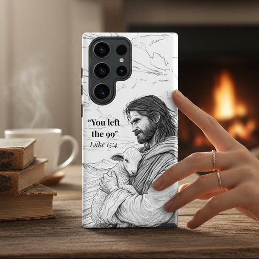 Samsung Galaxy Tough Phone Case – You Left the 99 | Christian Shepherd Design | Luke 15:4 Scripture Case - Heavenly Treasures